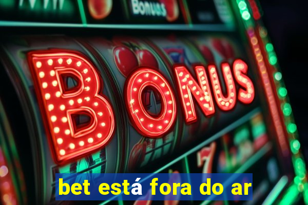 bet está fora do ar