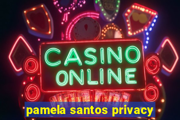 pamela santos privacy