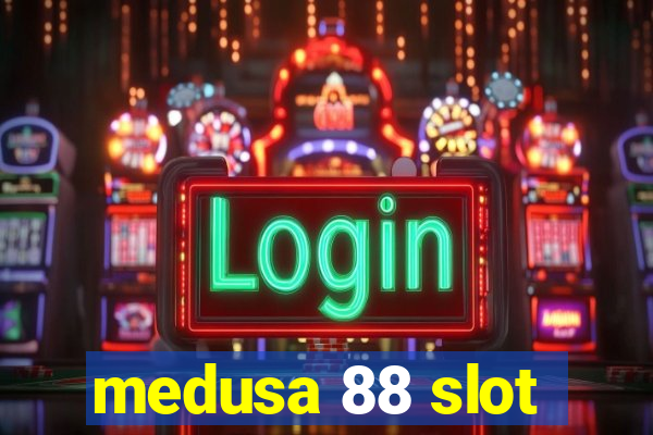 medusa 88 slot