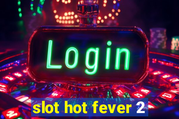 slot hot fever 2