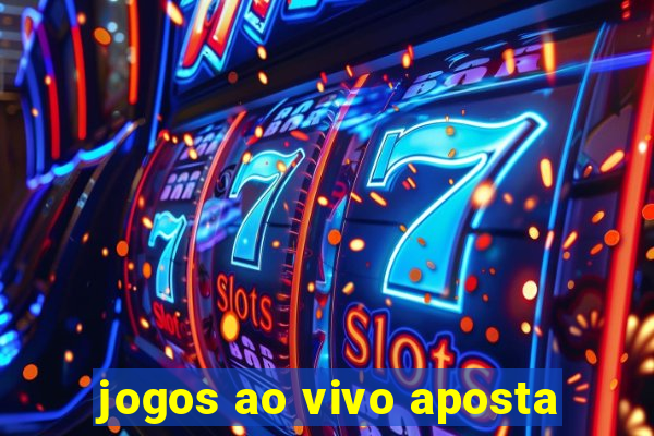 jogos ao vivo aposta