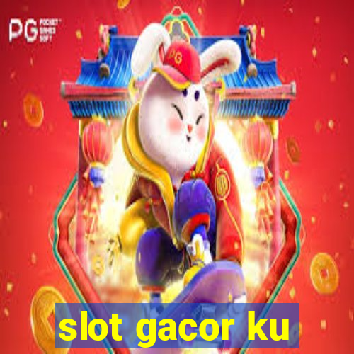 slot gacor ku