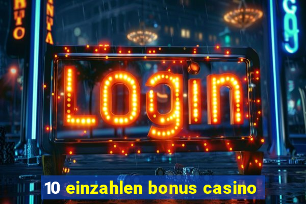 10 einzahlen bonus casino