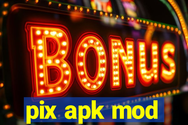 pix apk mod