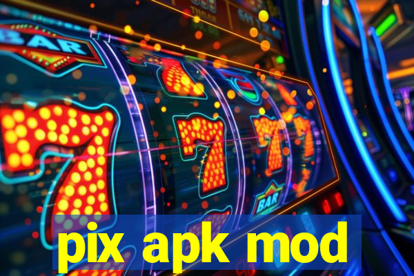 pix apk mod