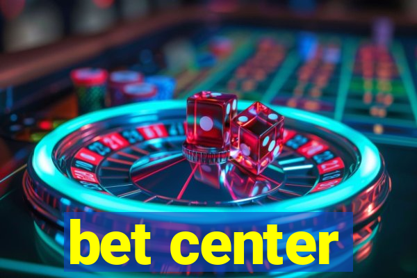 bet center