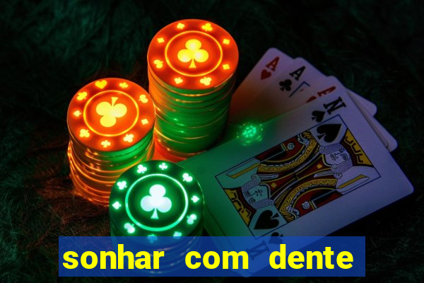 sonhar com dente caindo no jogo do bicho