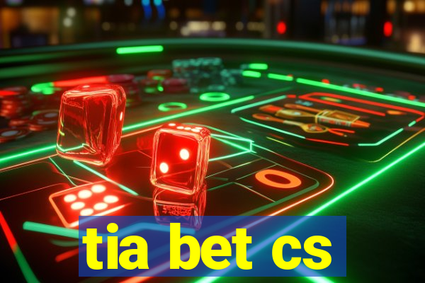 tia bet cs