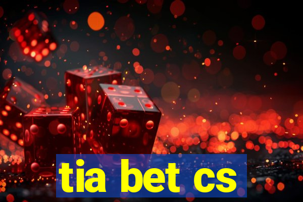 tia bet cs