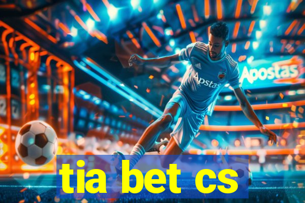 tia bet cs