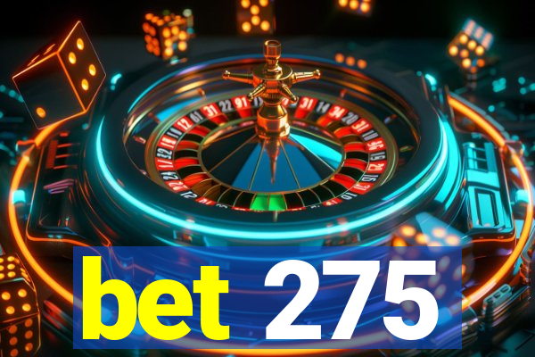 bet 275