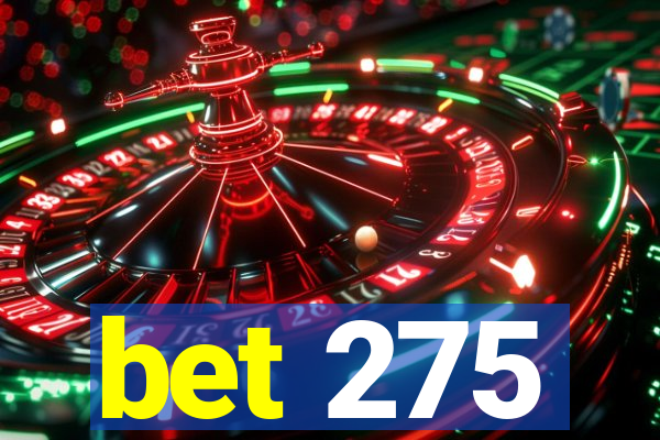 bet 275