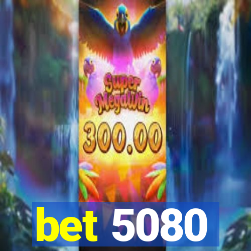 bet 5080