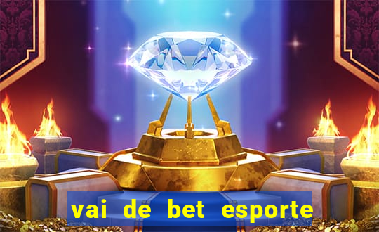 vai de bet esporte da sorte