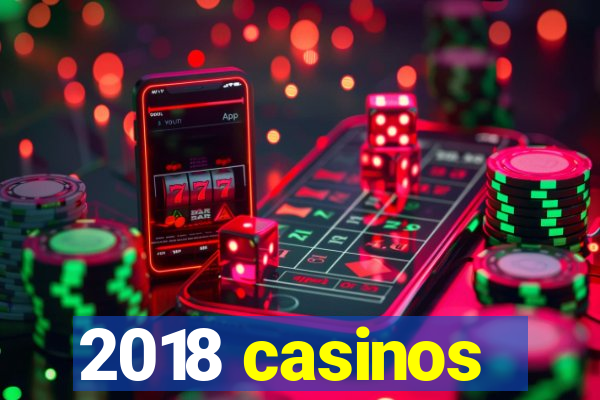 2018 casinos