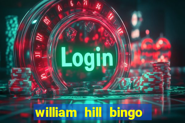 william hill bingo refer a friend