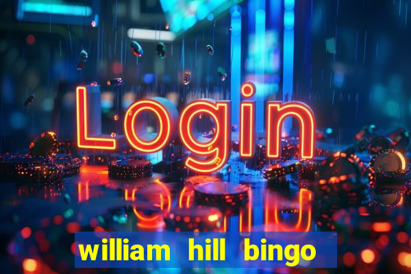 william hill bingo refer a friend