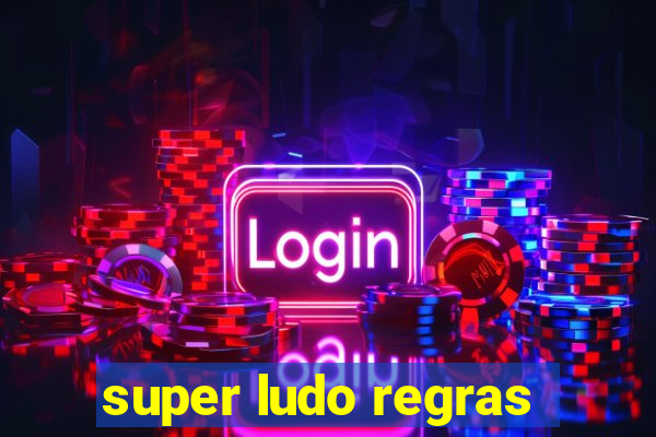 super ludo regras