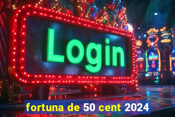 fortuna de 50 cent 2024