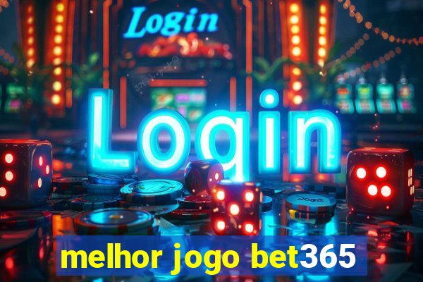 melhor jogo bet365