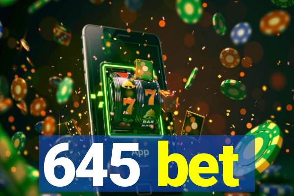 645 bet