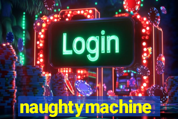 naughtymachine