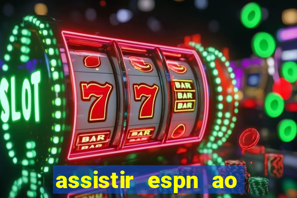 assistir espn ao vivo online gratis