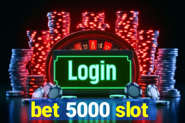 bet 5000 slot