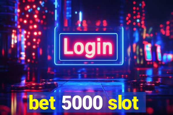 bet 5000 slot