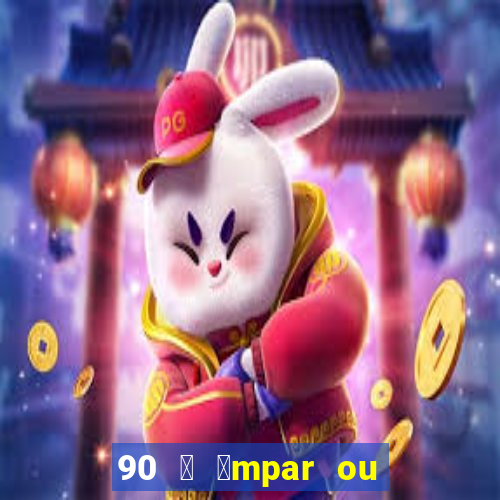 90 茅 铆mpar ou 茅 par