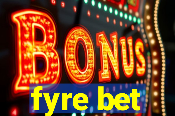 fyre bet