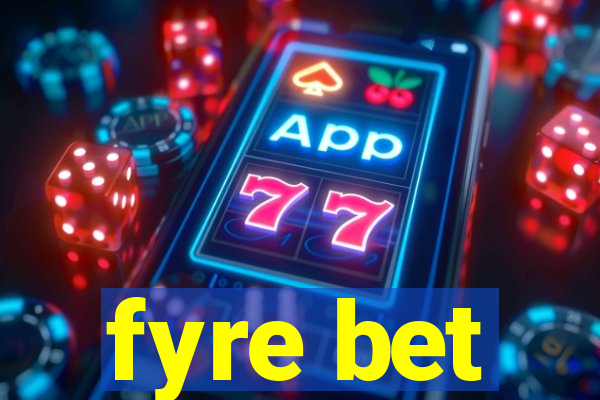 fyre bet