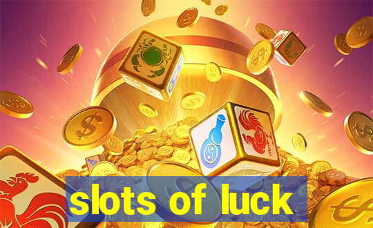 slots of luck