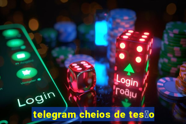 telegram cheios de tes茫o