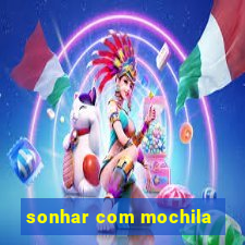 sonhar com mochila