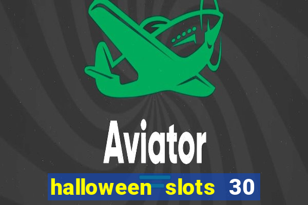 halloween slots 30 linhas dinheiro infinito