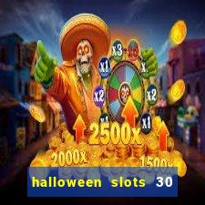 halloween slots 30 linhas dinheiro infinito