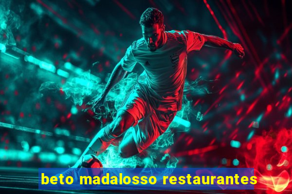 beto madalosso restaurantes