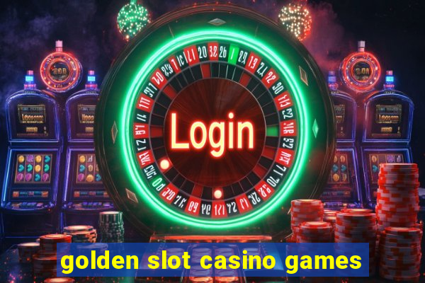 golden slot casino games