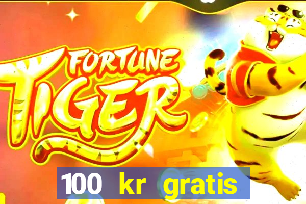 100 kr gratis casino uten innskudd