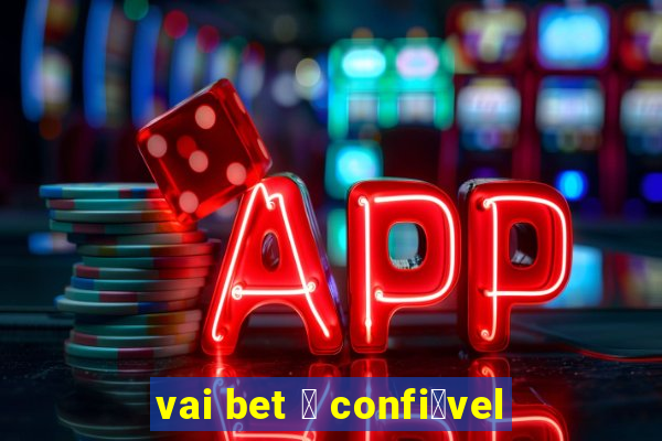 vai bet 茅 confi谩vel