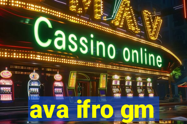 ava ifro gm