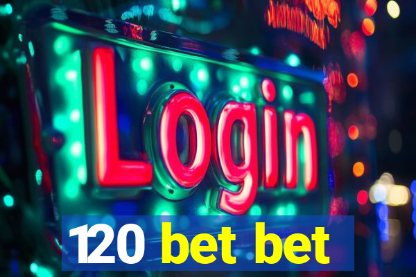 120 bet bet