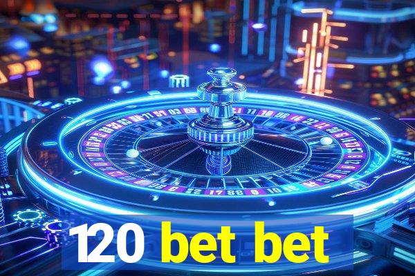 120 bet bet