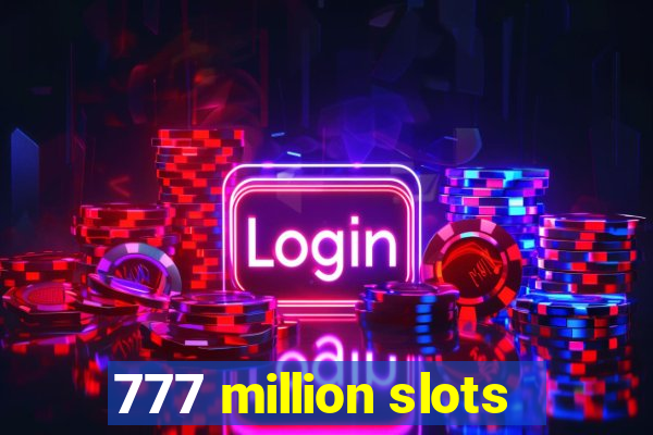 777 million slots