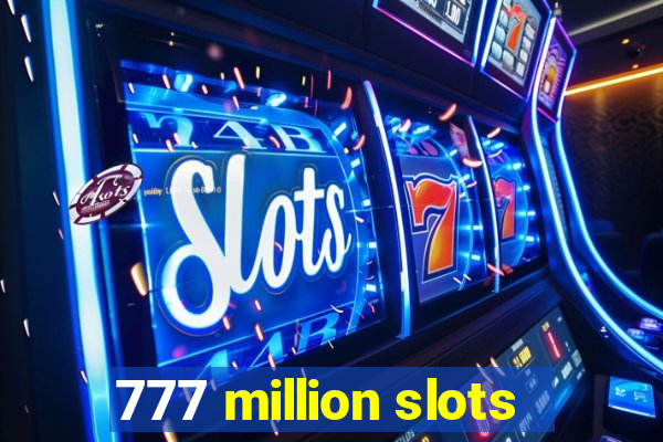 777 million slots