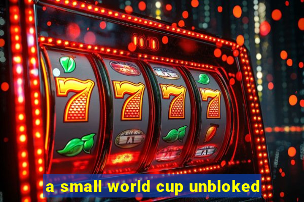 a small world cup unbloked