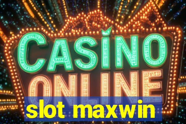 slot maxwin