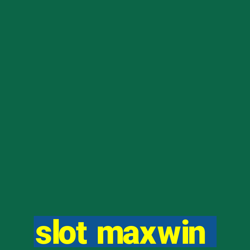 slot maxwin