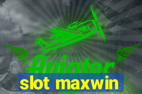 slot maxwin